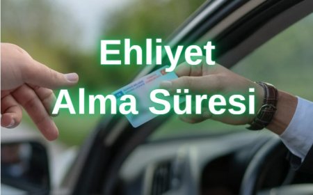 Ehliyet Alma Süreci Ne Kadar Sürüyor?